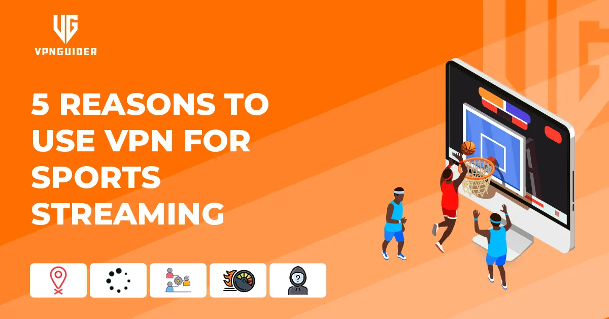 5 Reasons to use VPN for sports streaming