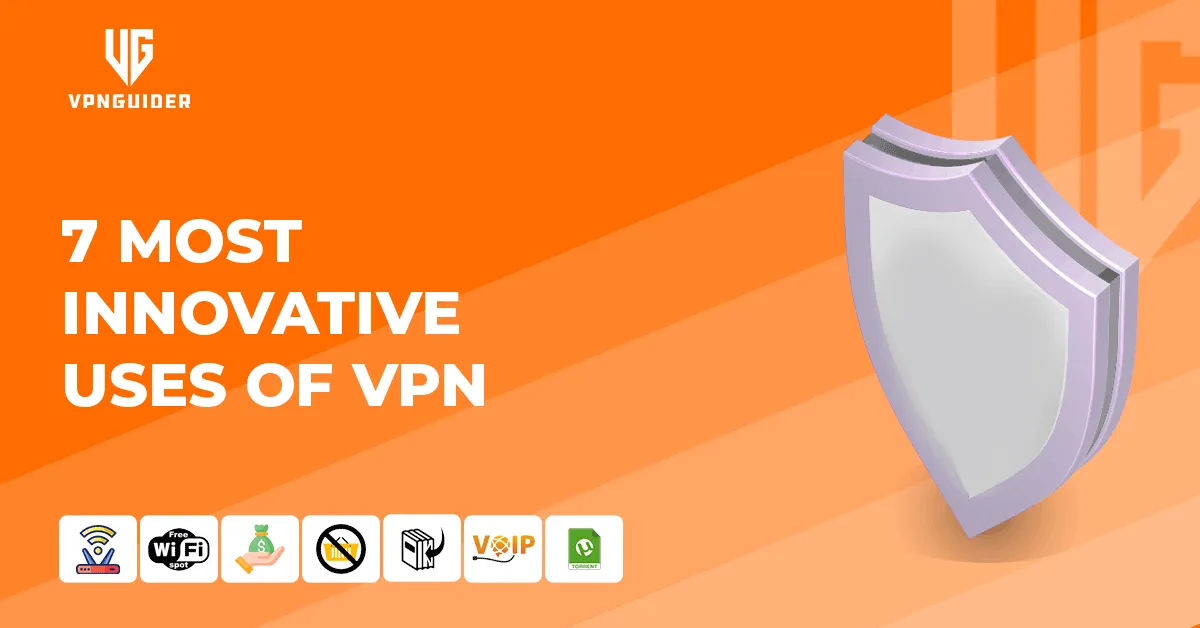 7 most innovative uses of VPN
