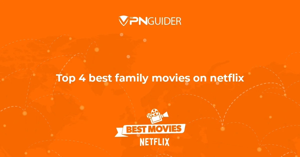 Top 4 Best Family Friendly Movies on Netflix