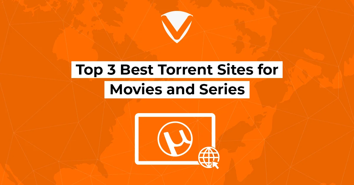 Top 3 Best Torrent Sites for Movies and Series