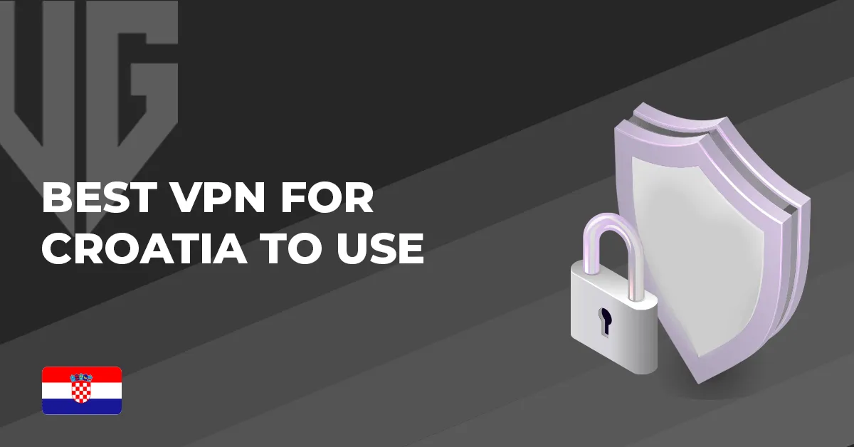 Best VPN For Croatia to Use