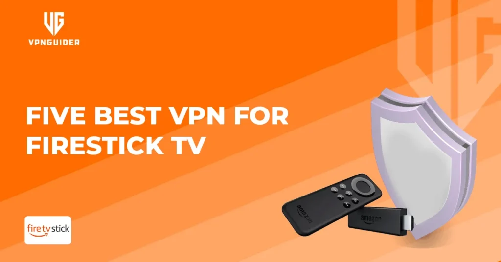 Five Best VPN for Firestick TV
