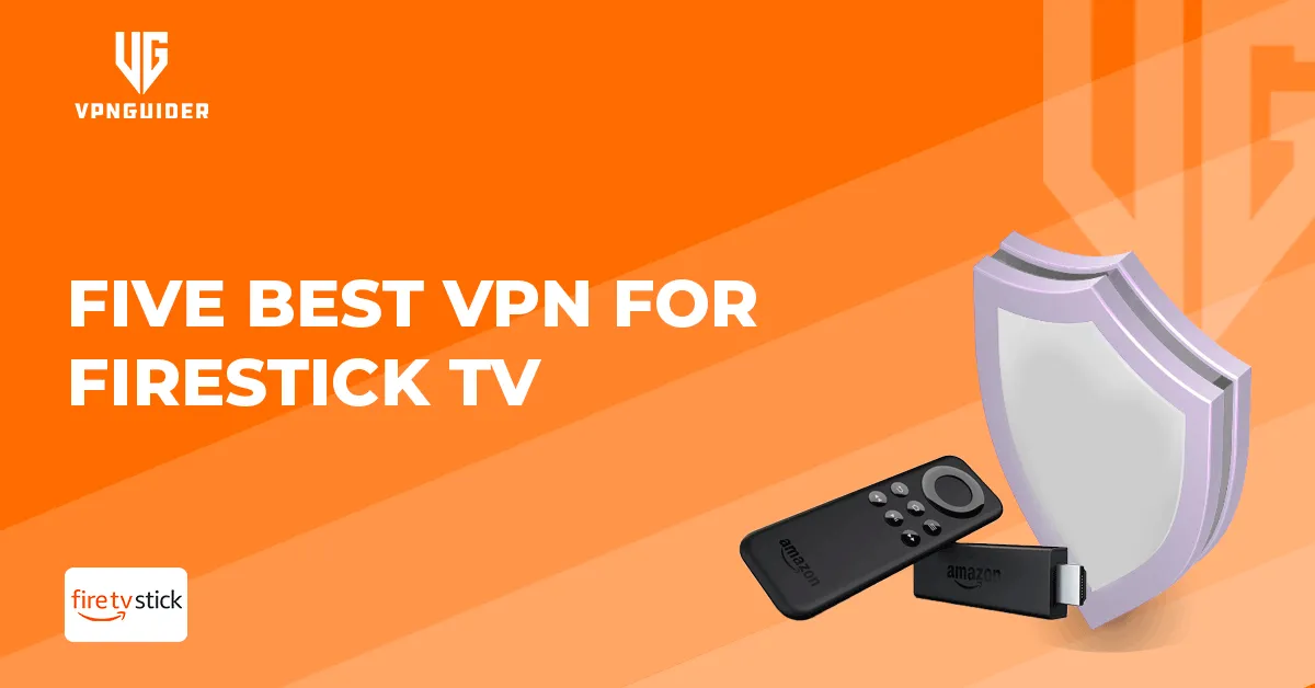 Five Best VPN for Firestick TV