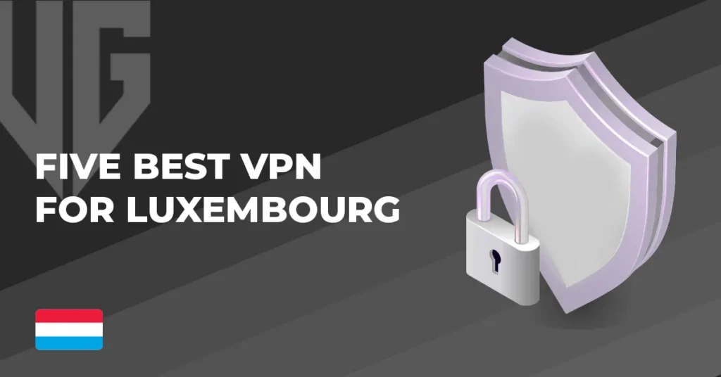 Five Best VPN for Luxembourg