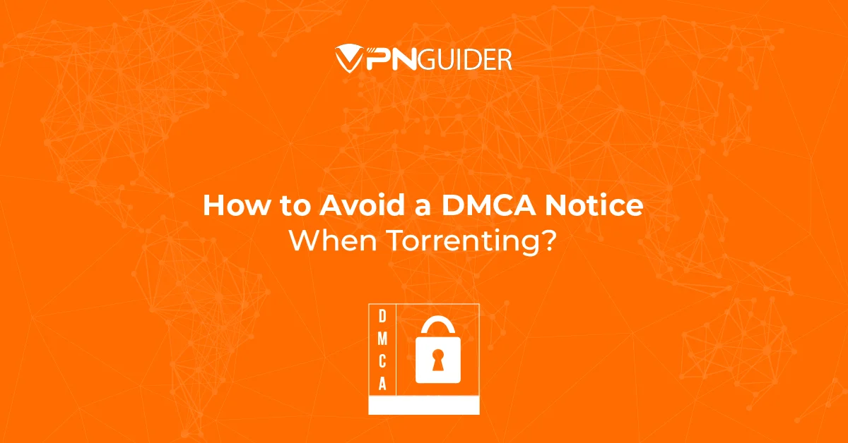 How to Avoid a DMCA Notice When Torrenting