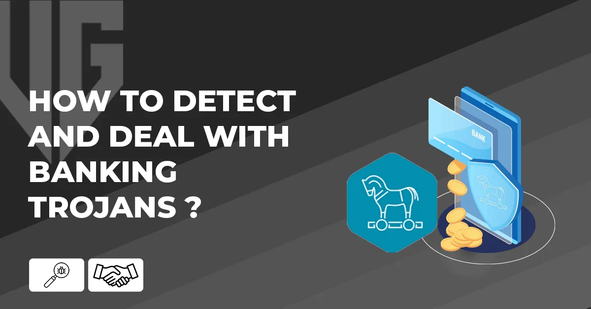 How to detect and deal with Banking Trojans