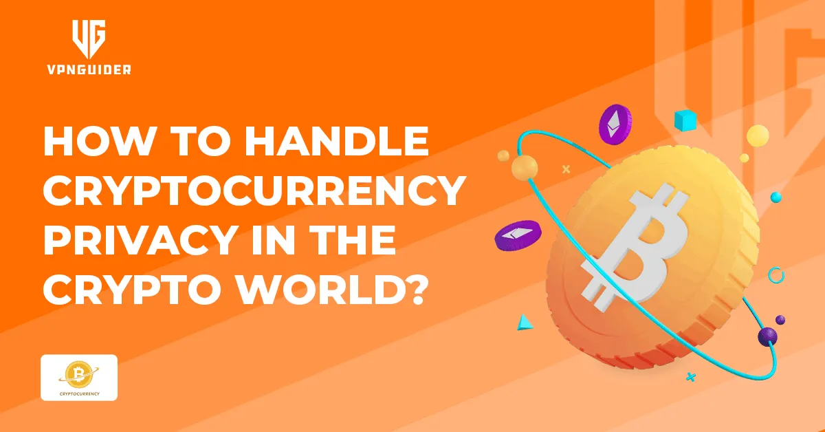 How to handle cryptocurrency privacy in the Crypto world
