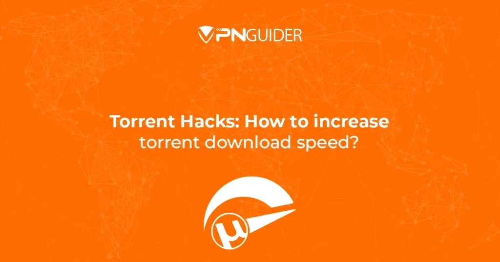 Torrent Hacks: How to increase torrent download speed