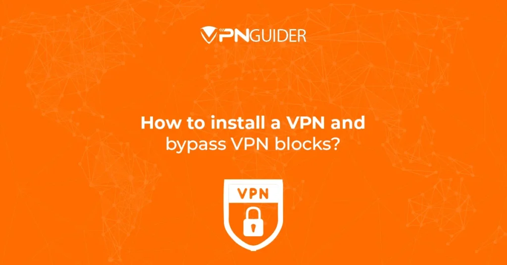 How to install a VPN and bypass VPN blocks
