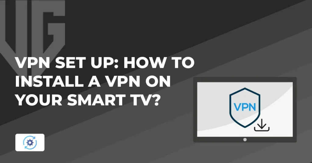 How to Install a VPN on Your Smart TV