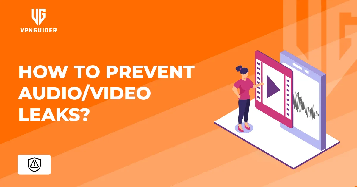 How to prevent leak Audio & Video leaks