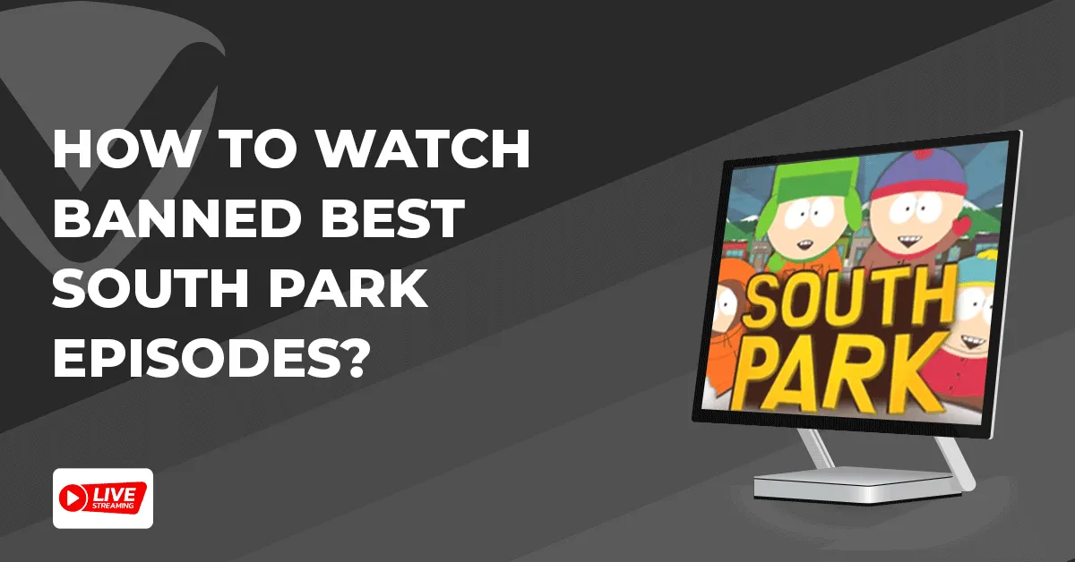 How to watch banned best South Park episodes?