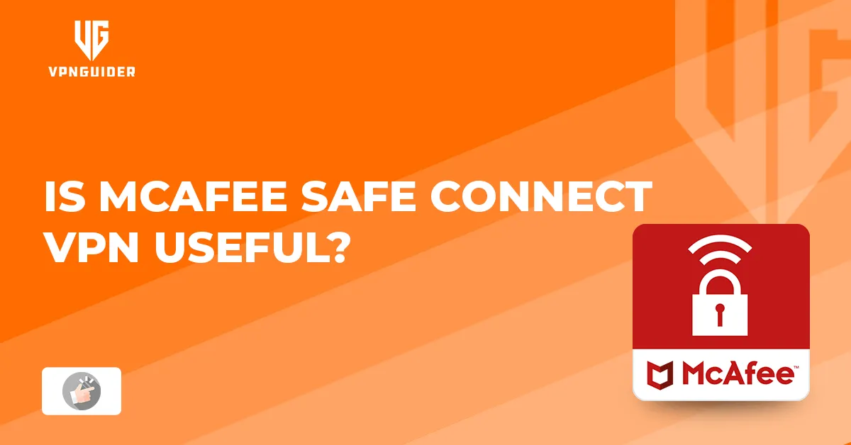 Is McAfee Safe Connect VPN Useful?