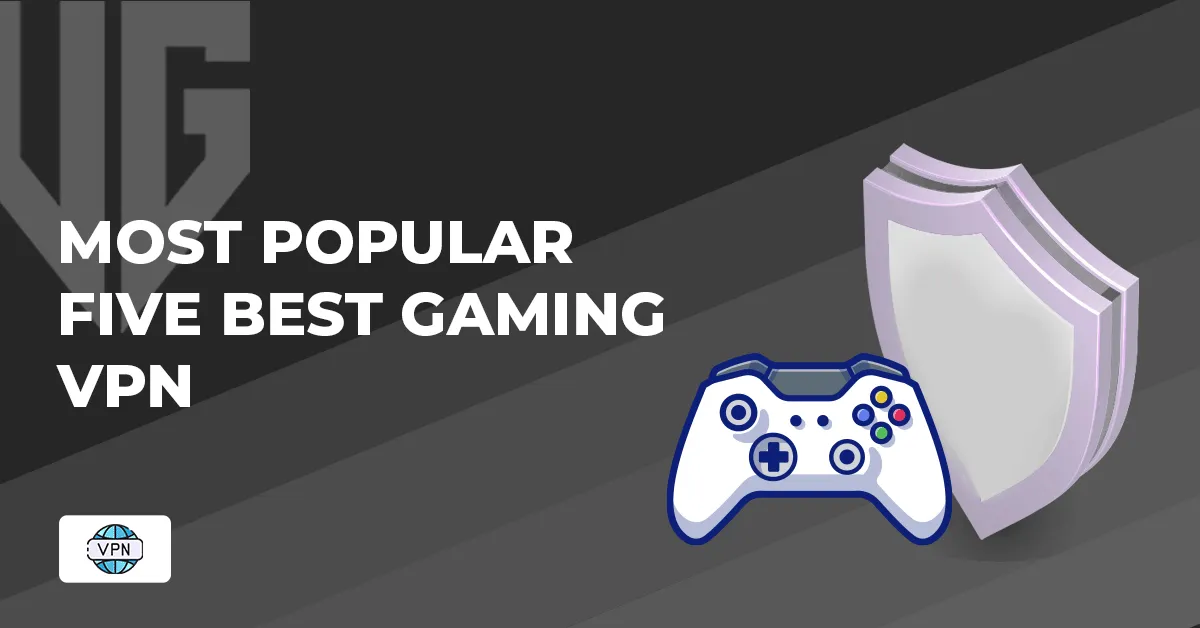 Most Popular Five Best Gaming VPN