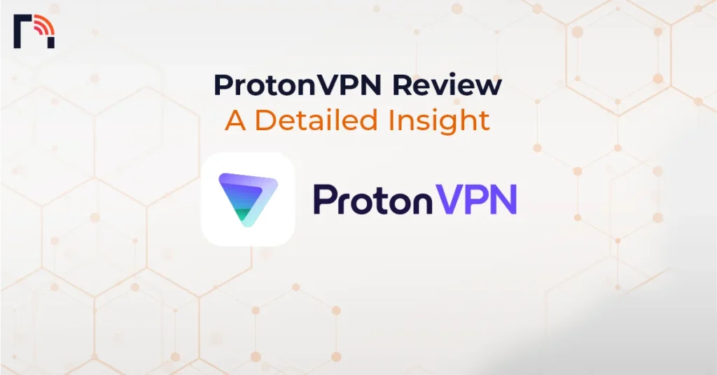 ProtonVPN Review - A Detailed Insight
