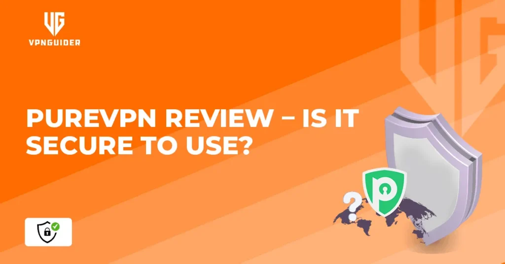 PureVPN Review 2025 - Is It Secure to Use?