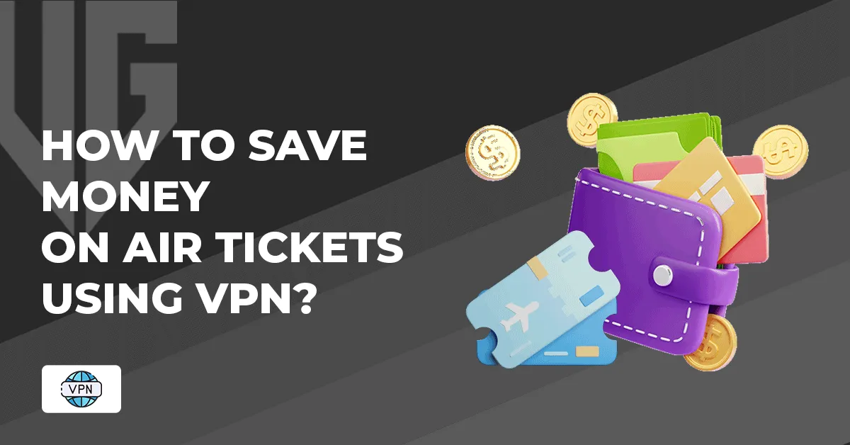 How to save money on Air Tickets using VPN