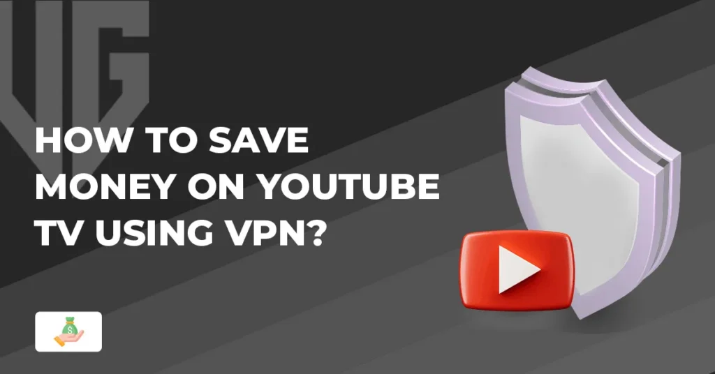 How to save money with YouTube TV VPN trick