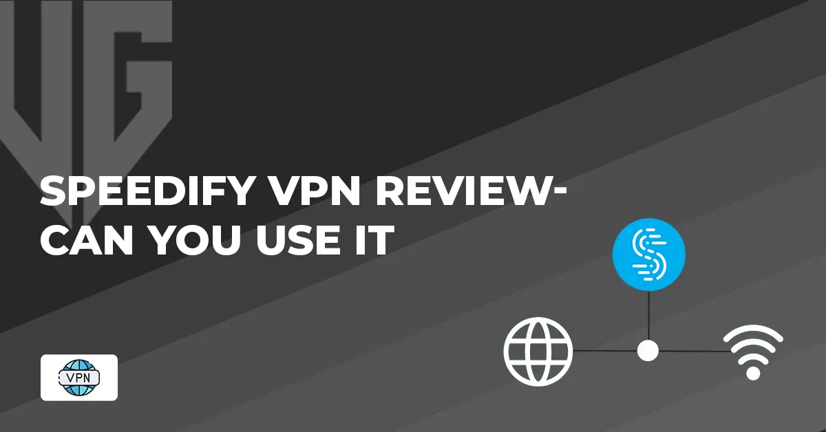 Speedify VPN Review - Can You Use It