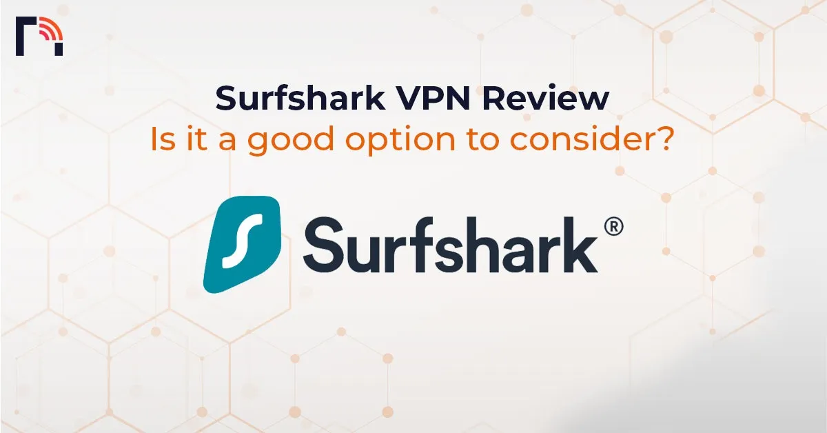 Surfshark VPN Review - Is It A Good Option to Consider?