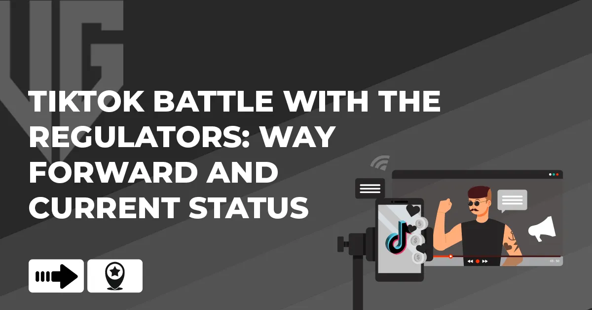 Tiktok Battle with the Regulators: Way Forward and Current Status 2025