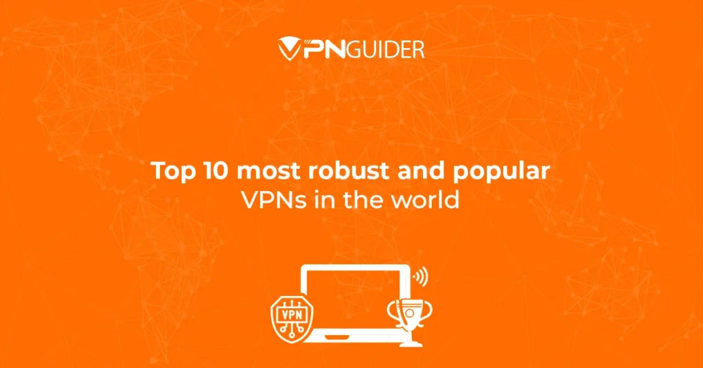 The top 10 most robust and popular VPNs in the world