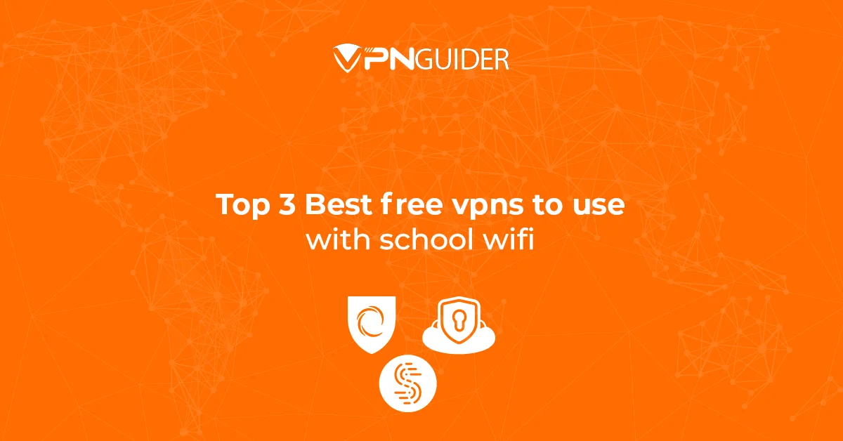Top 3 Best free VPNs to use with school wifi