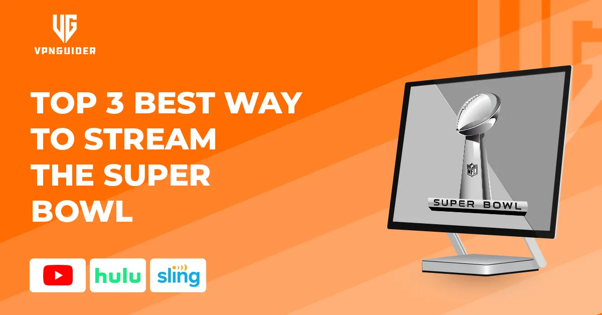 Top 3 best way to stream the Super Bowl