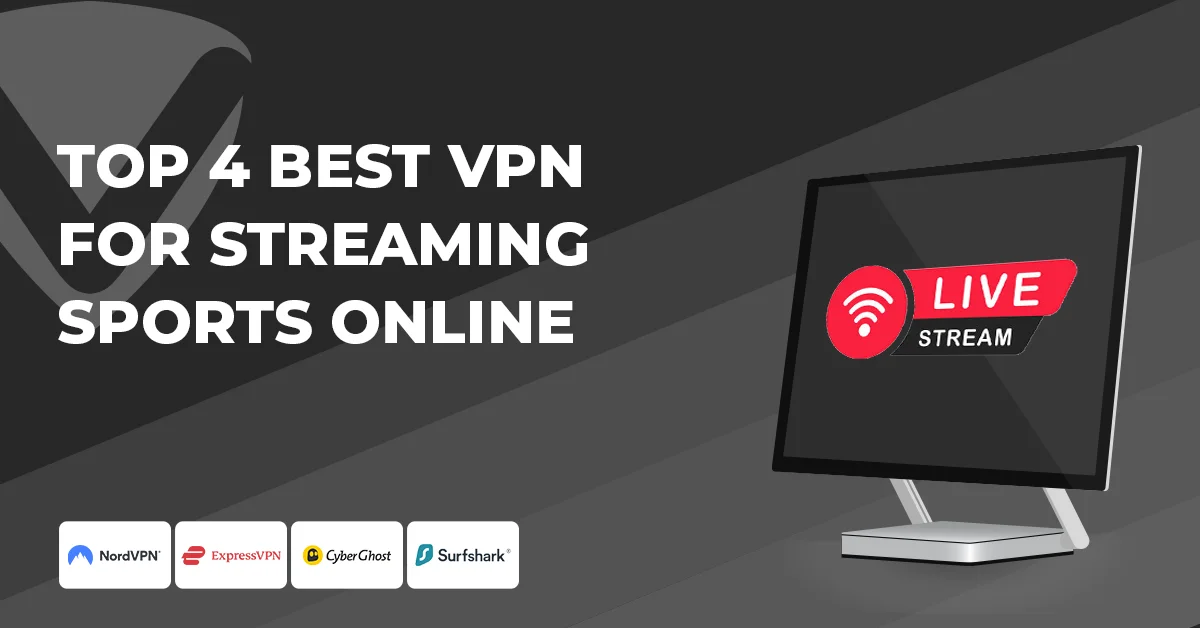 Top 4 Best VPN For Streaming Sports Online