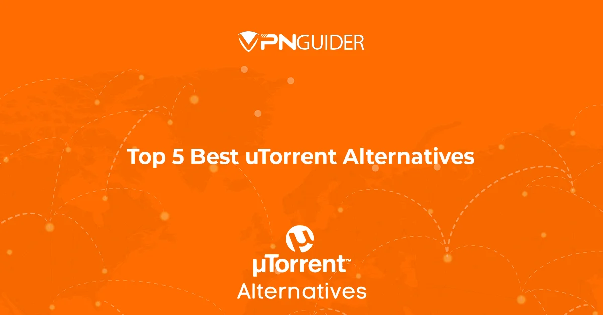 Top 5 Best uTorrent Alternatives Torrent Clients