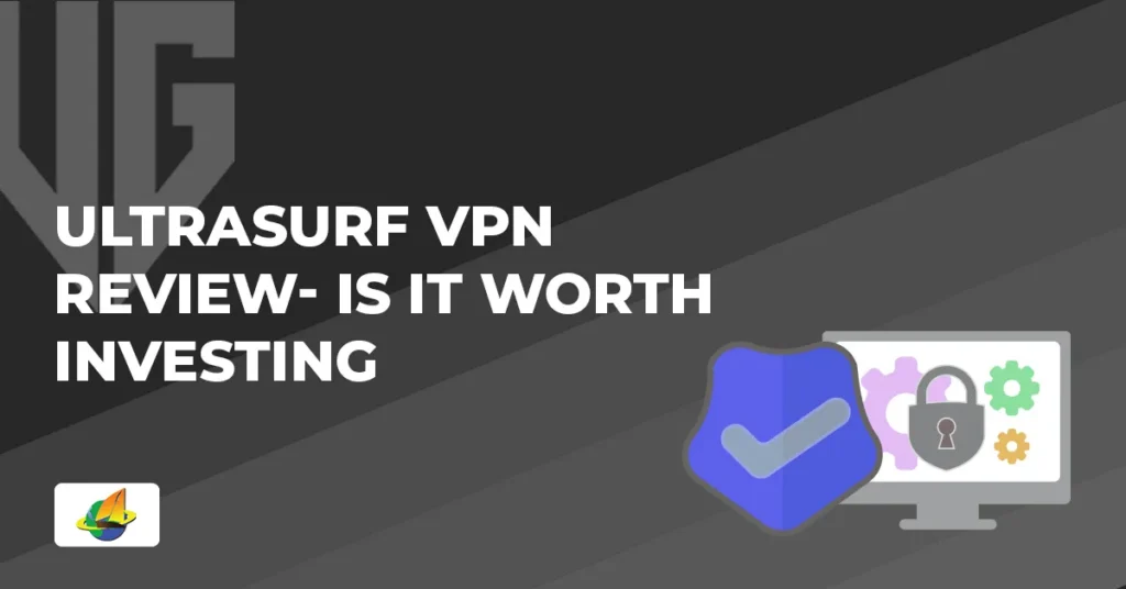 UltraSurf VPN Review - Is It Worth Investing