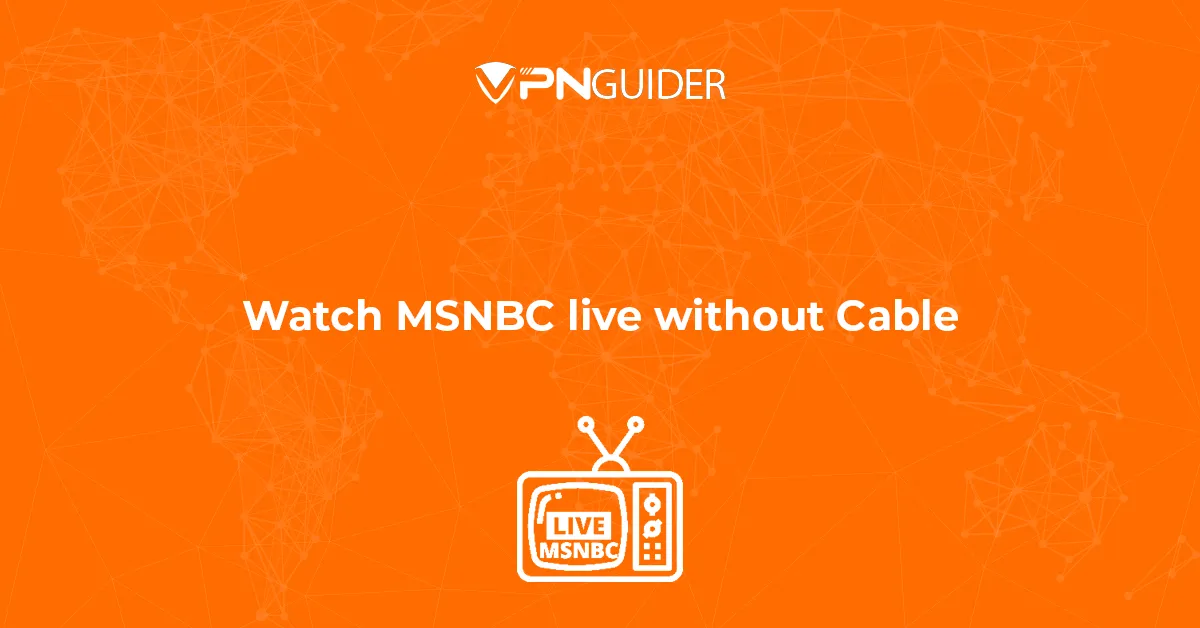 Watch MSNBC live without Cable