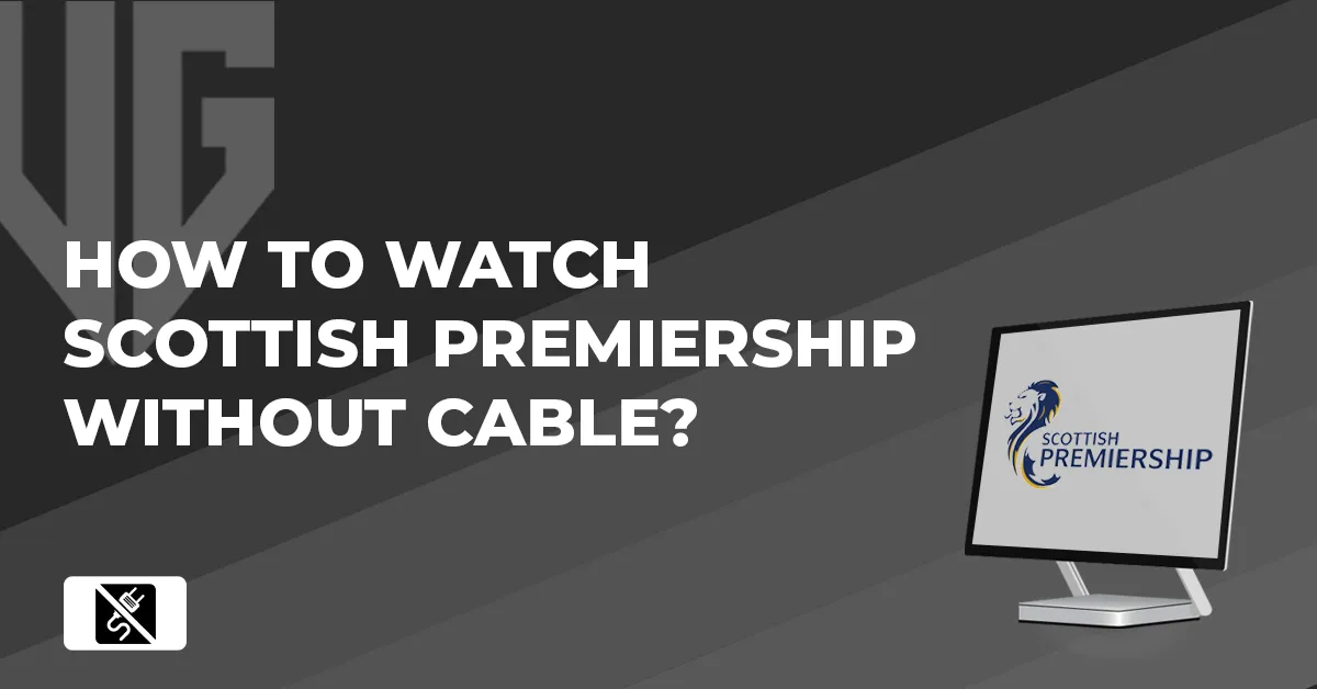 How to watch Scottish Premiership without Cable?