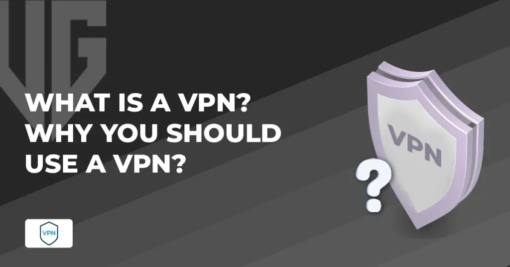 What Is A VPN? Why You Should Use a VPN?
