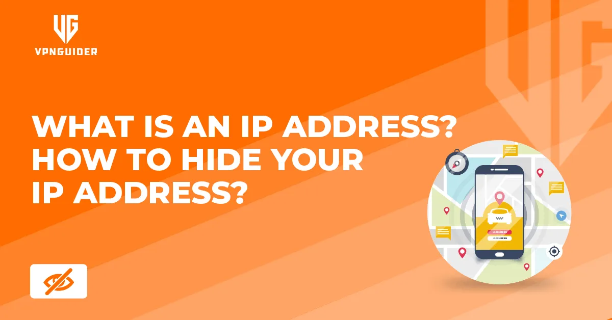 What Is An IP Address? How to Hide Your IP Address