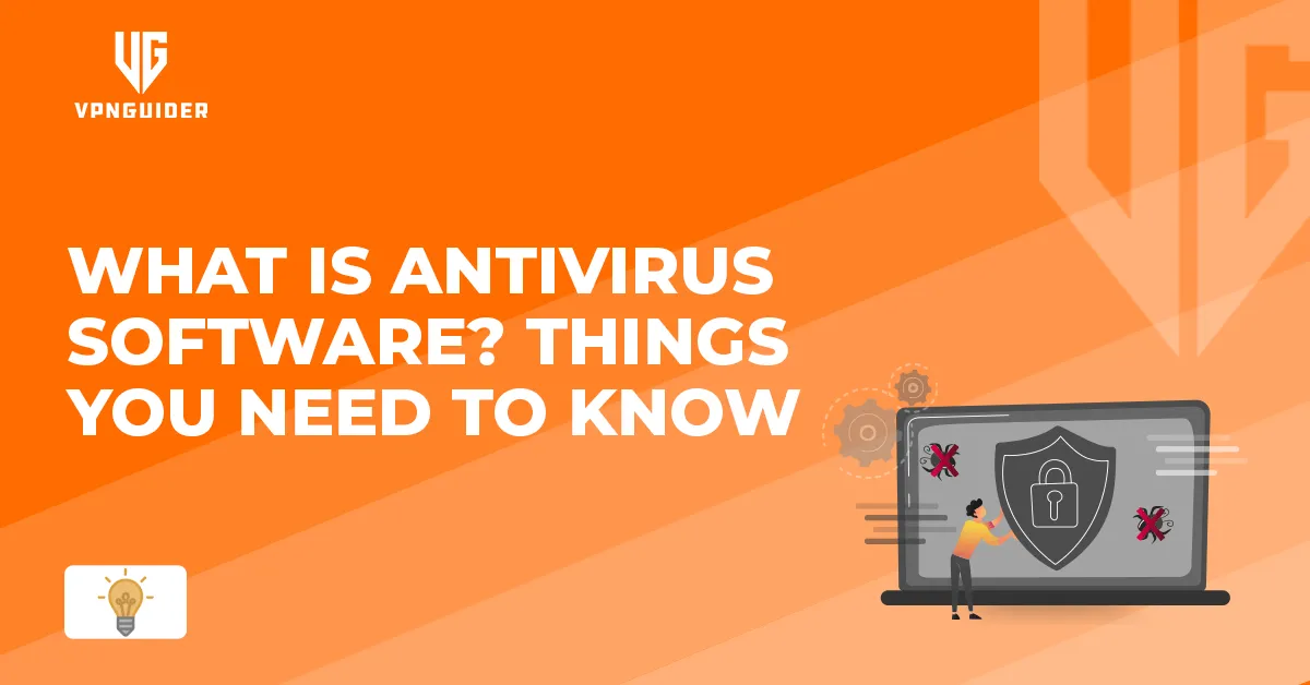 What Is Antivirus Software? Things You Need to Know
