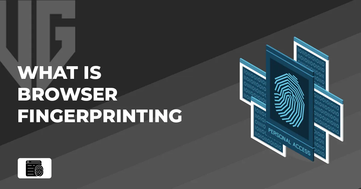 What Is Browser Fingerprinting