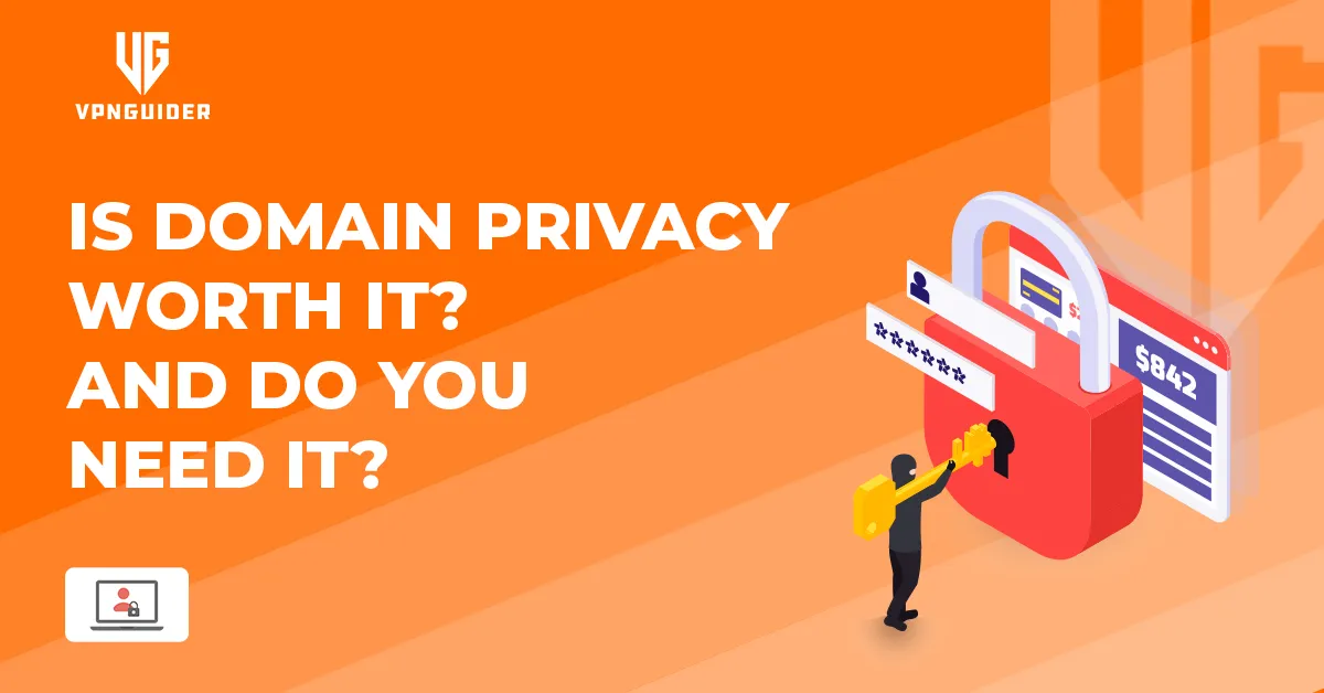 Is Domain Privacy Worth It & Do You Need It