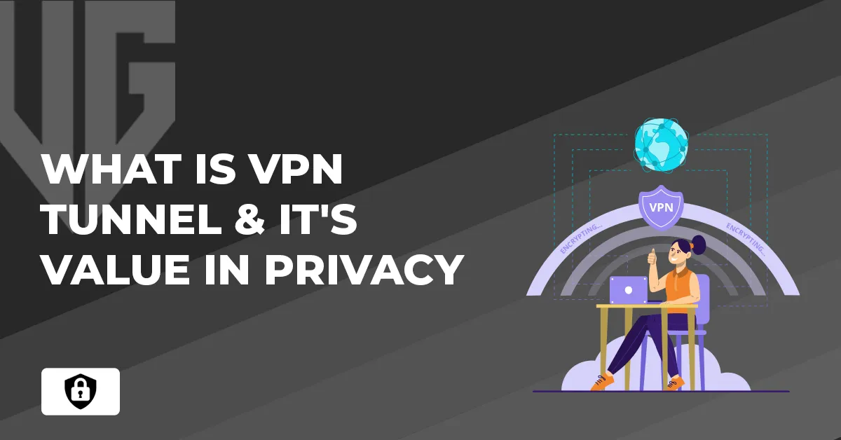 What is VPN Tunnel & it's value in Privacy 2025?