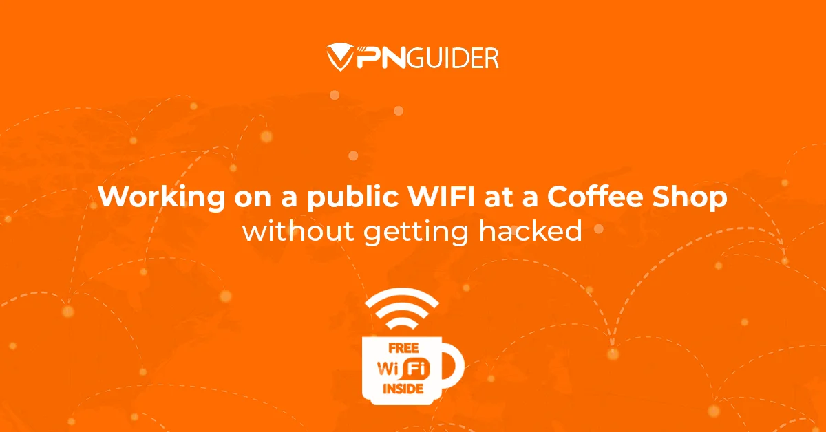 Working on a public WIFI at a Coffee Shop without getting hacked