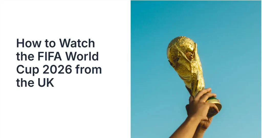 How to Watch the FIFA World Cup 2026 from the UK