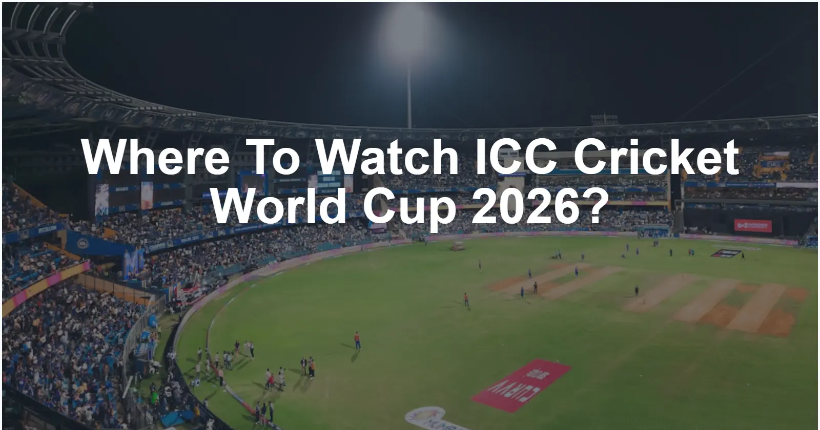 How To Watch ICC Cricket World Cup 2026 Viewing And Streaming Options For T20 WC2026