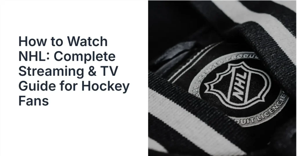 How to Watch NHL: Complete Streaming & TV Guide for Hockey Fans