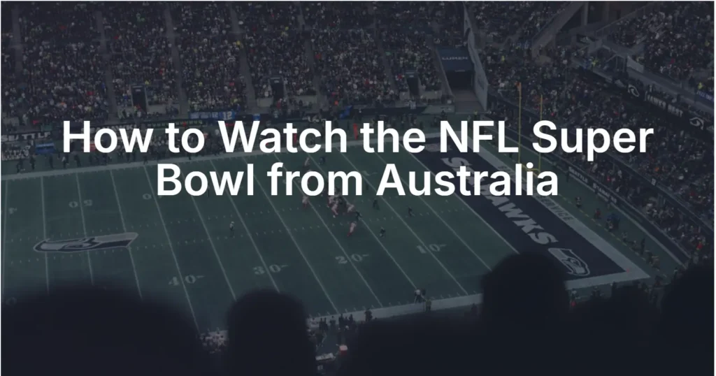 How to Watch the NFL Super Bowl from Australia