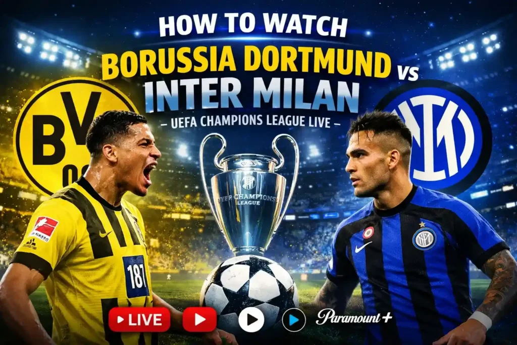 How to Watch Borussia Dortmund vs Inter Milan – UEFA Champions League Live