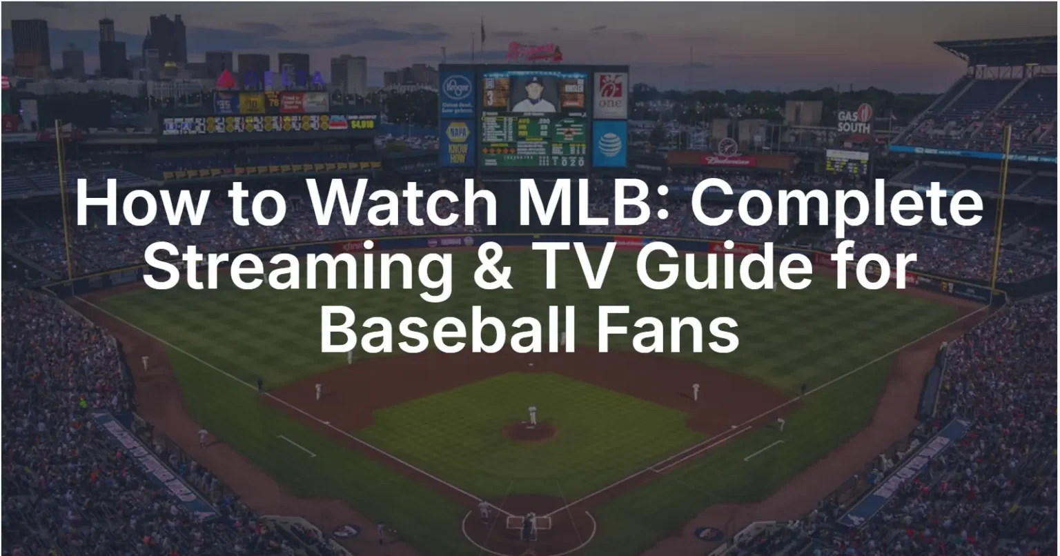 How to Watch MLB: Complete Streaming & TV Guide for Baseball Fans