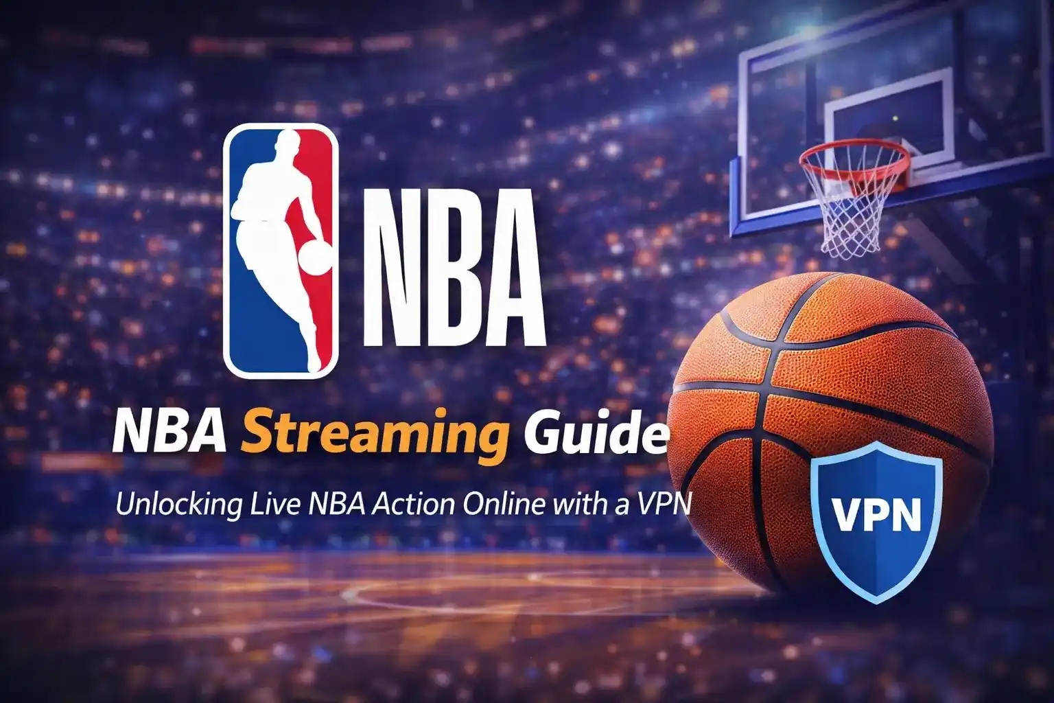 NBA Streaming Guide – Unlocking Live NBA Action Online with a VPN