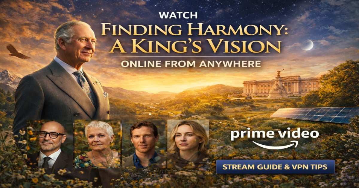 Finding Harmony: A King’s Vision documentary on Prime Video featuring King Charles III environmental philosophy