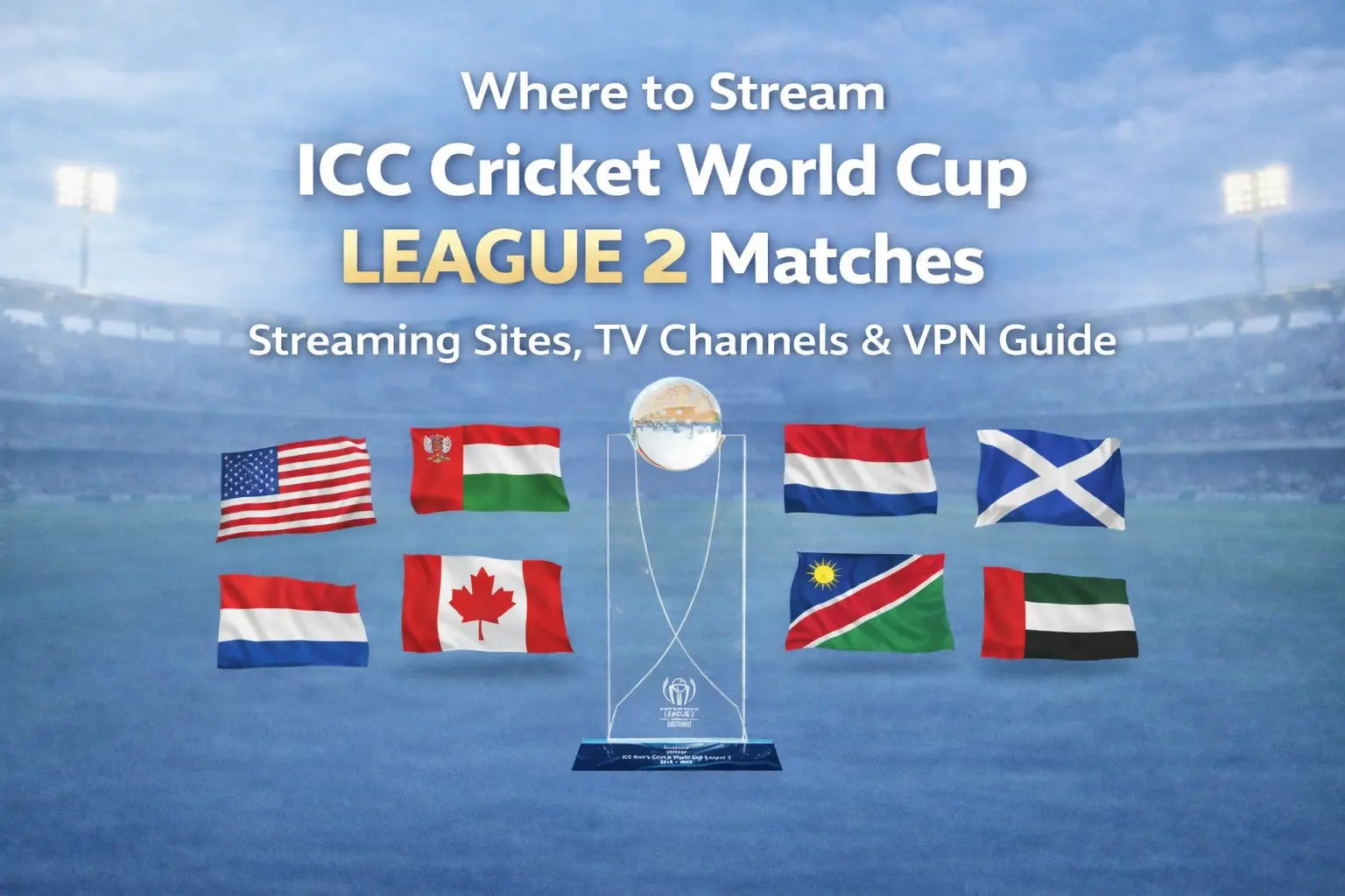 ICC Cricket World Cup League 2 Live Telecast and streaming