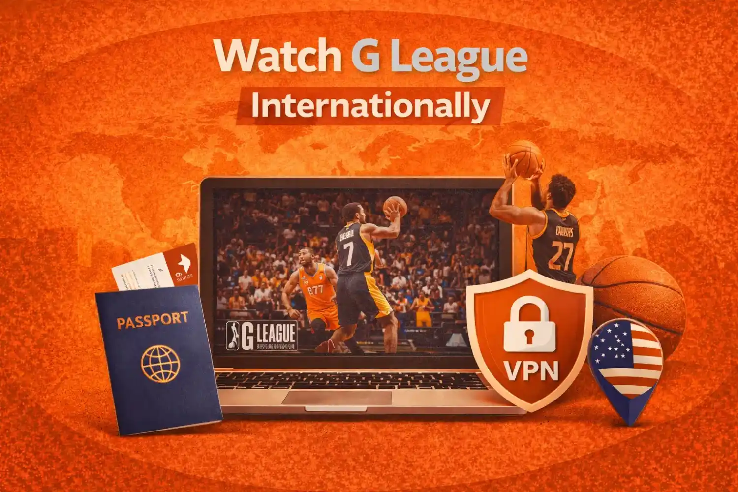 Watch G League Live Internationally featured image with laptop streaming basketball game, VPN shield, passport, basketball, and US location pin on orange background
